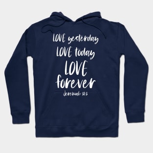 Christian Bible Verse: Love yesterday, love today, love forever (white text) Hoodie